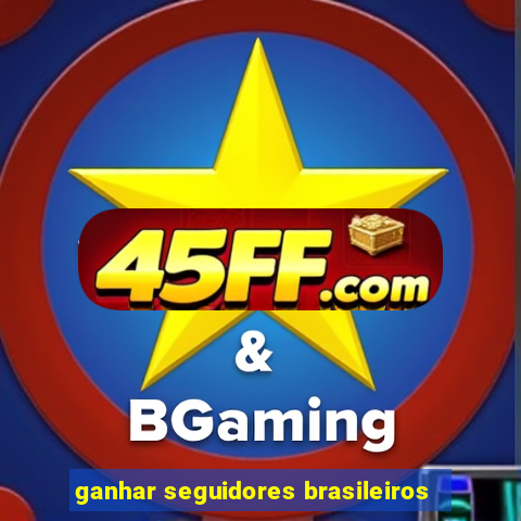 ganhar seguidores brasileiros